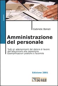 Amministrazione del personale. Tutti gli adempimenti del datore di lavoro dall'assunzione alla cessazione. Esemplificazioni pratiche e facsimile