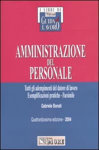 Amministrazione del personale. Tutti gli adempimenti del datore di lavoro. Esemplificazioni pratiche. Facsimile