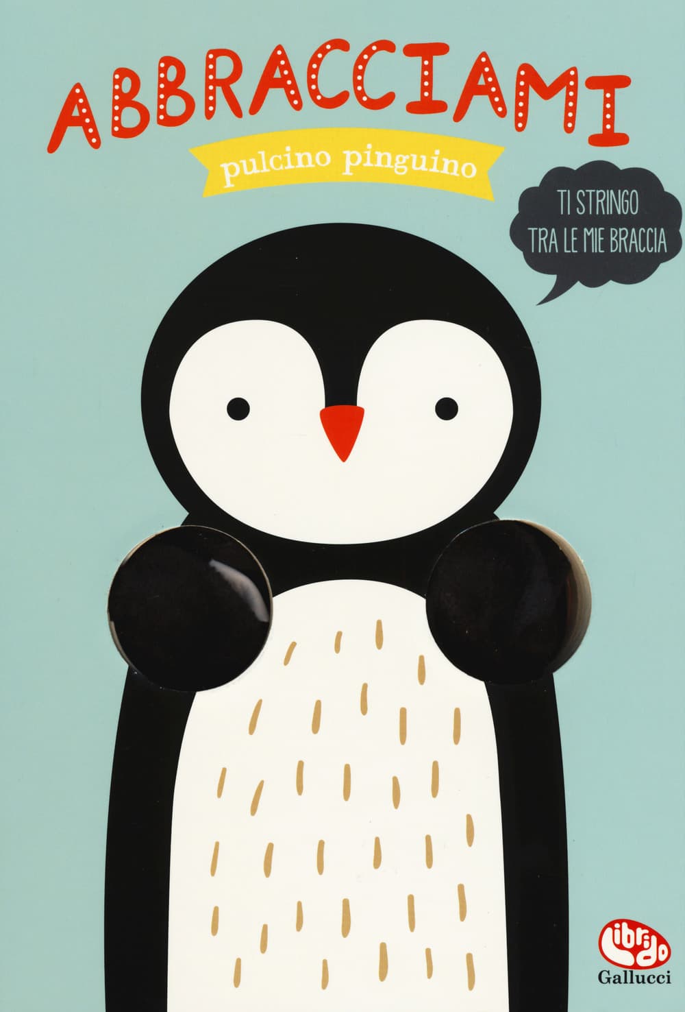 Abbracciami pulcino pinguino