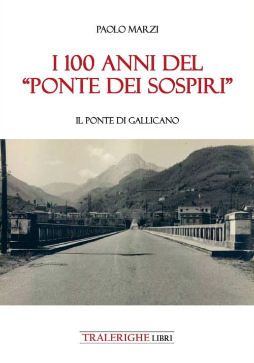 100 anni del «Ponte dei Sospiri». Il ponte di Gallicano