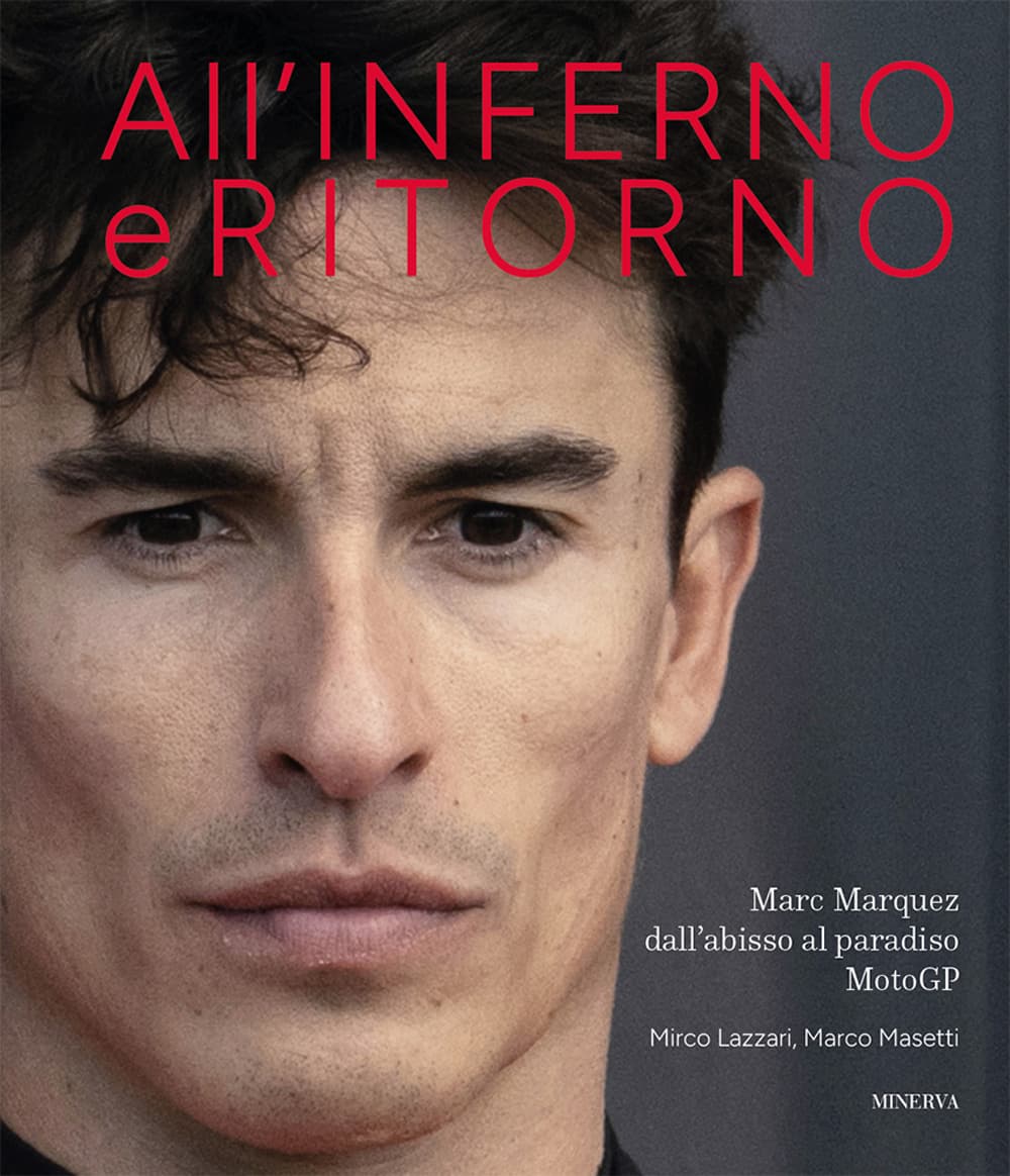 All'inferno e ritorno. Marc Marquez dall'abisso al paradiso MotoGP