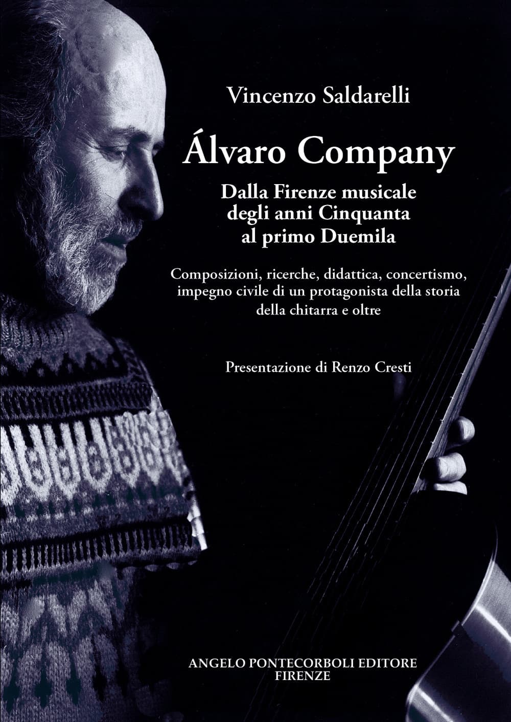 Alvaro Company. Dalla Firenze musicale degli anni cinquanta al primo duemila. Composizioni, ricerche, didattica, concertismo, impegno civile di un protagonista della storia della chitarra e oltre