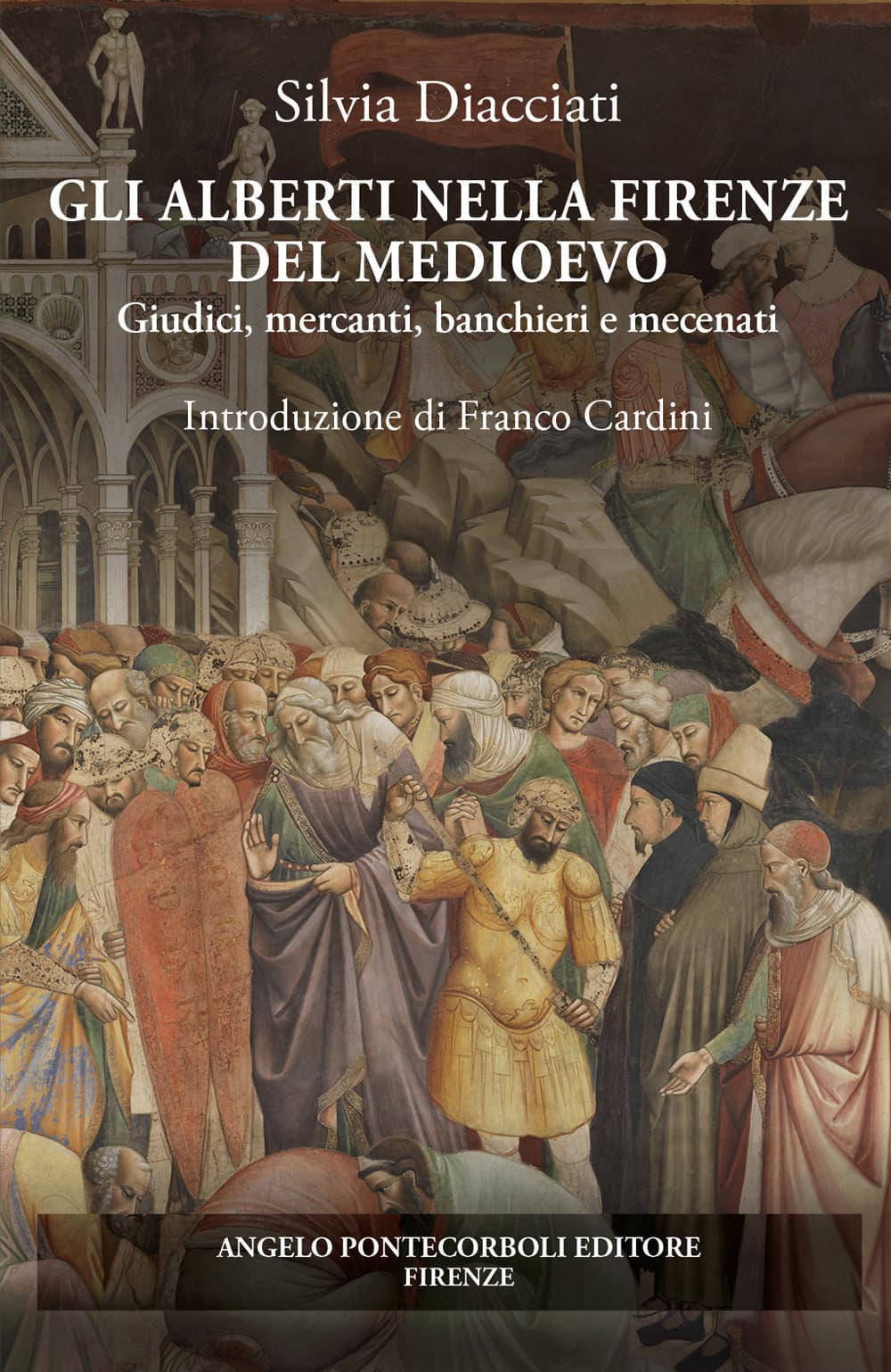 Alberti nella Firenze del Medioevo. Giudici, mercanti, banchieri e mecenati