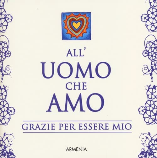All'uomo che amo. Grazie per essere mio