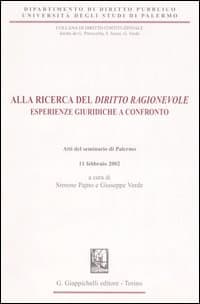 Alla ricerca del «diritto ragionevole». Esperienze giuridiche a confronto. Atti del Seminario (Palermo, 11 febbraio 2002)