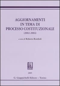 Aggiornamenti in tema di processo costituzionale (2002-2004)