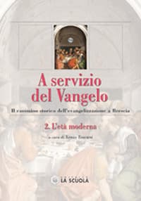 A servizio del Vangelo. Il cammino storico dell'evangelizzazione a Brescia