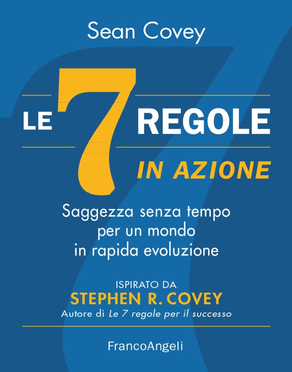 7 regole in azione. Saggezza senza tempo per un mondo in rapida evoluzione