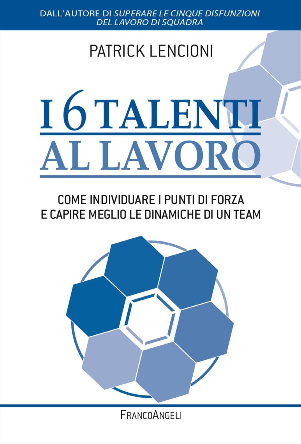 6 talenti al lavoro. Come individuare i propri punti di forza e capire meglio le dinamiche di un team