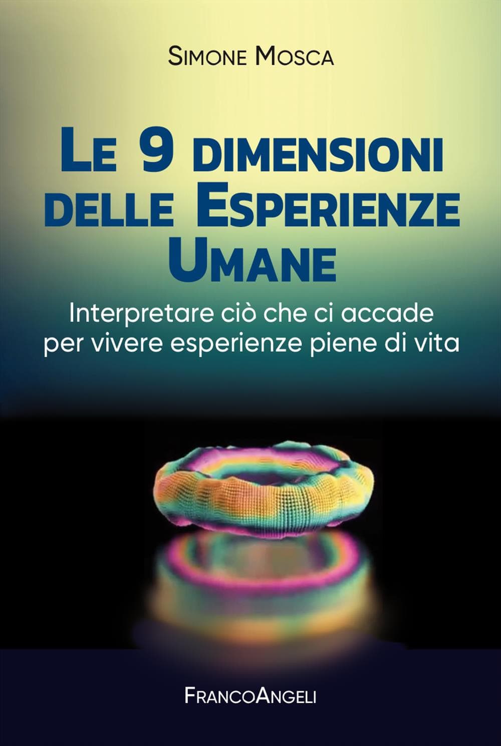 9 dimensioni delle esperienze umane. Interpretare ciò che ci accade per vivere esperienze piene di vita