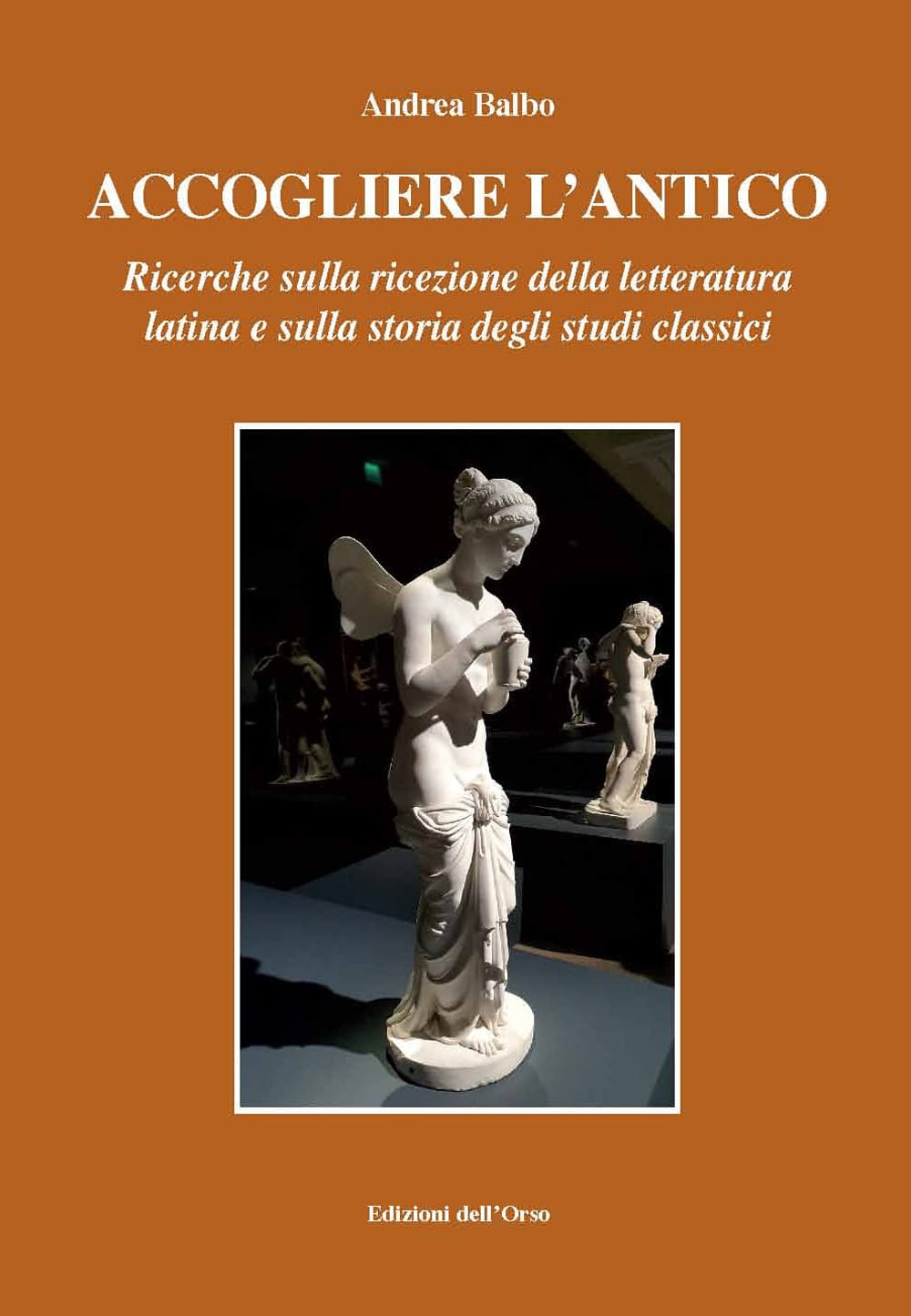 Accogliere l'antico. Ricerche sulla ricezione della letteratura latina e sulla storia degli studi classici