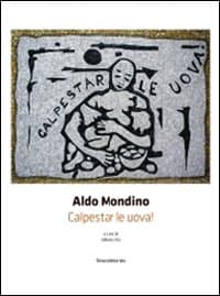 Aldo Mondino. Calpestar le uova! Ediz. italiana e inglese