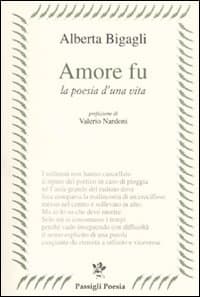 Amore fu. La poesia di una vita