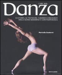 ABC della danza. La storia, le tecniche, i capolavori, i grandi coreografi della scena moderna e contemporanea