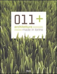 011+ architetture made in Torino. Ediz. italiana e inglese