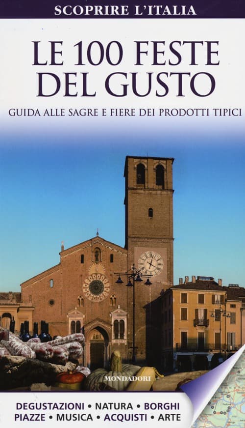 100 feste del gusto. Guida alle sagre e fiere dei prodotti tipici