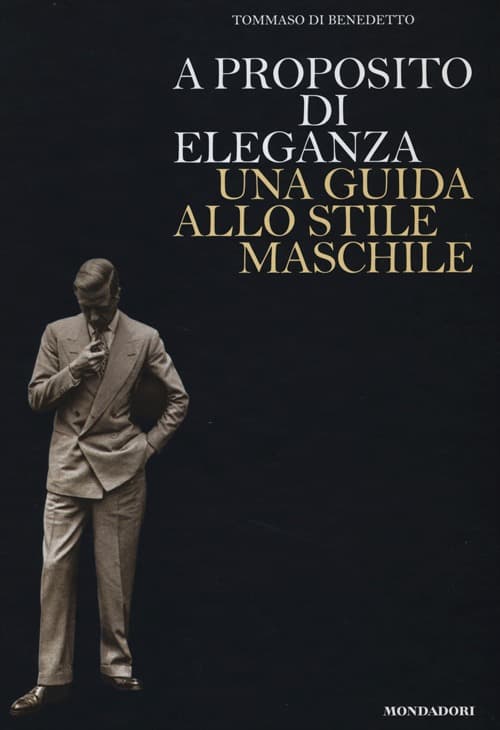 A proposito di eleganza. Una guida allo stile maschile