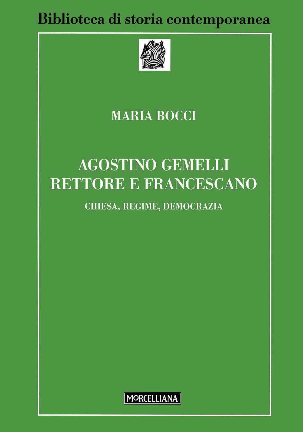 Agostino Gemelli rettore e francescano. Chiesa, regime, democrazia