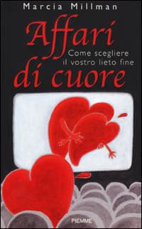 Affari di cuore. Come scegliere il vostro lieto fine