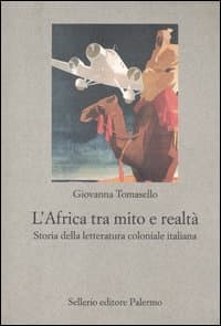 Africa tra mito e realtà. Storia della letteratura coloniale italiana