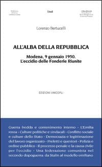 All'alba della Repubblica. Modena, 9 gennaio 1950. L'eccidio delle fonderie riunite