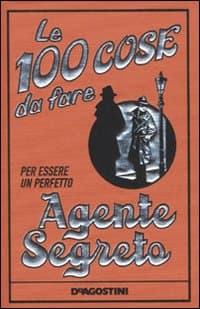 100 cose da fare per essere un perfetto agente segreto