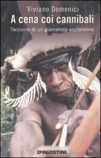 A cena coi cannibali. Taccuino di un giornalista esploratore