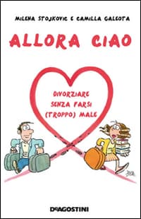 Allora ciao. Il manuale per un divorzio perfetto