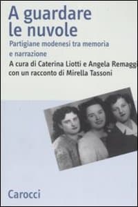 A guardare le nuvole. Partigiane modenesi tra memoria e narrazione