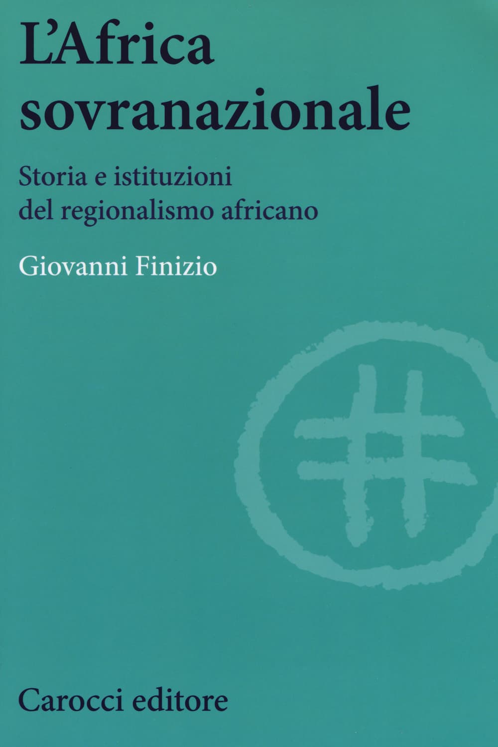 Africa sovranazionale. Storia e istituzioni del regionalismo africano