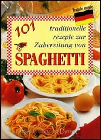 101 ricette tradizionali per gli spaghetti. Ediz. tedesca