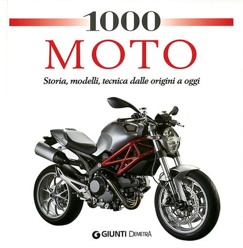 1000 moto. Storia, modelli, tecnica dalle origini a oggi