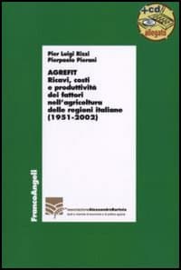 Agrefit. Ricavi, costi e produttività dei fattori nell'agricoltura delle regioni italiane (1951-2002)