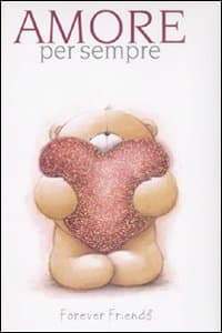 Amore per sempre. Forever friends