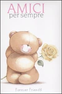 Amici per sempre. Forever friends