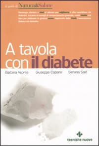 A tavola con il diabete. I menu, la cucina e le ricette per una dieta gustosa e corretta