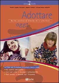 Adottare oggi. Guida pratica al mondo delle adozioni