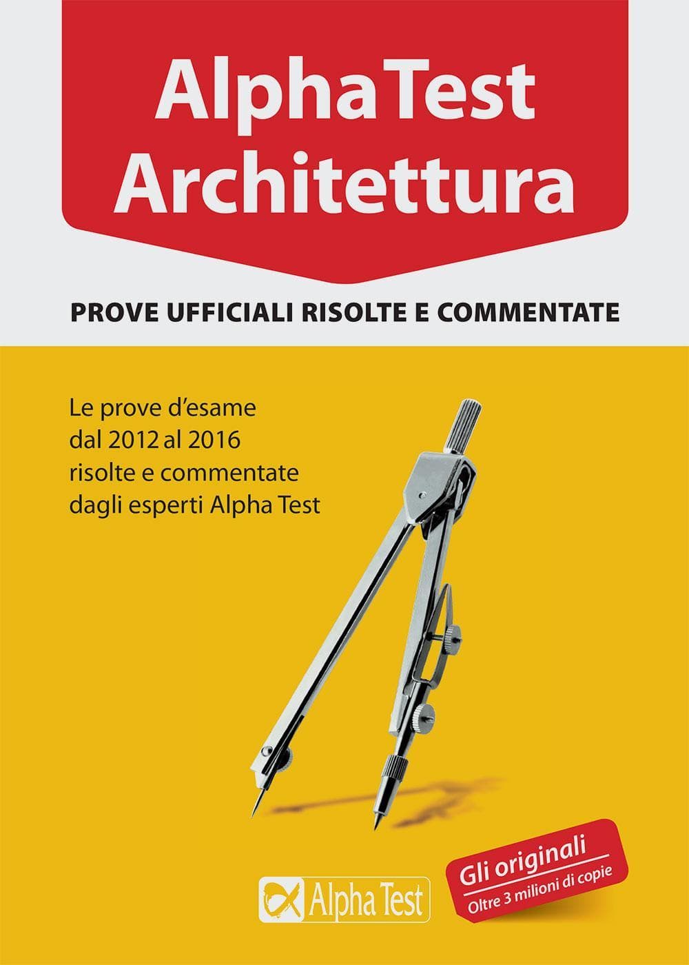 Alpha Test architettura. Prove ufficiali risolte e commentate. Le prove d'esame dal 2012 al 2016