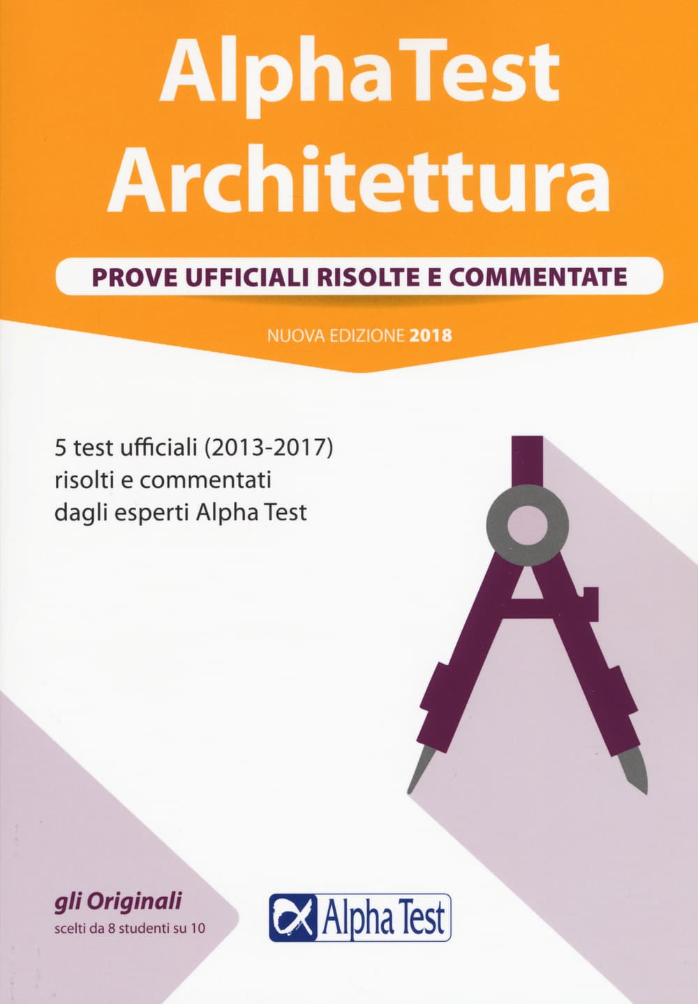 Alpha Test architettura. Prove ufficiali risolte e commentate. 5 test ufficiali (2013 al 2017) risolti e commentati dagli esperti Alpha Test