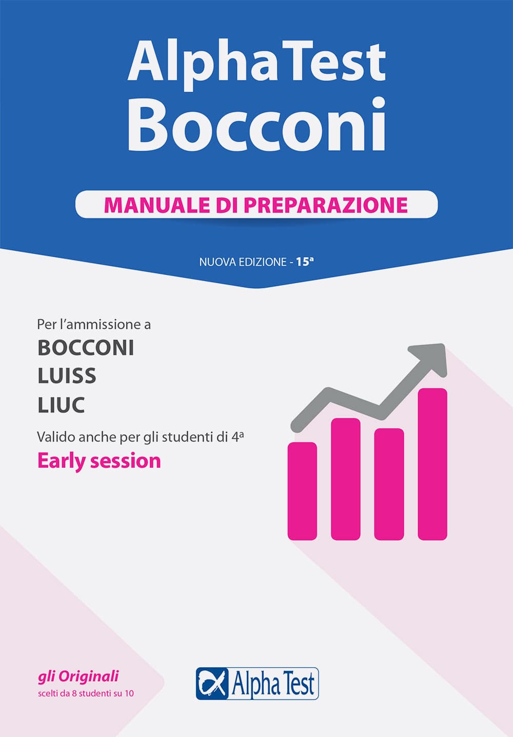 Alpha Test. Bocconi. Manuale di preparazione. Per l'ammissione a Bocconi, Luiss, Liuc. Valido anche per gli studenti di 4ª early session