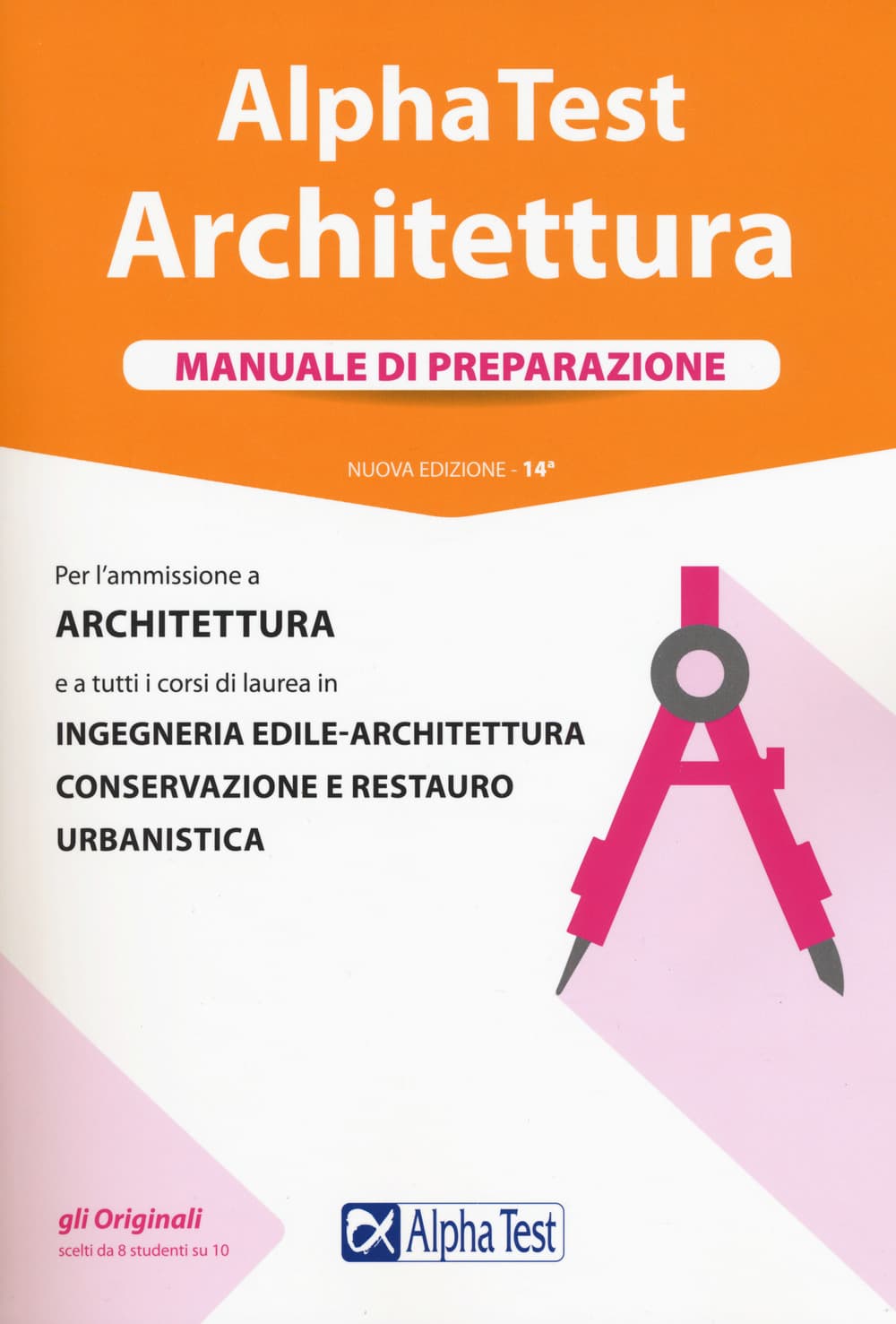Alpha Test. Architettura. Manuale di preparazione. Per l'ammissione a architettura e a tutti i corsi di laurea in ingegneria edile-architettura, conservazione e restauro, urbanistica