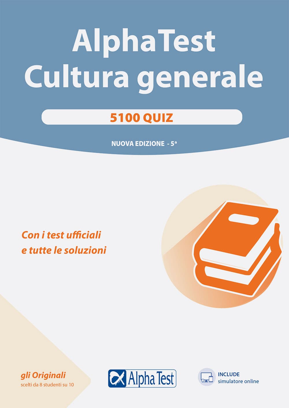 Alpha Test. Cultura generale. 5100 quiz. Con i test ufficiali e tutte le soluzioni