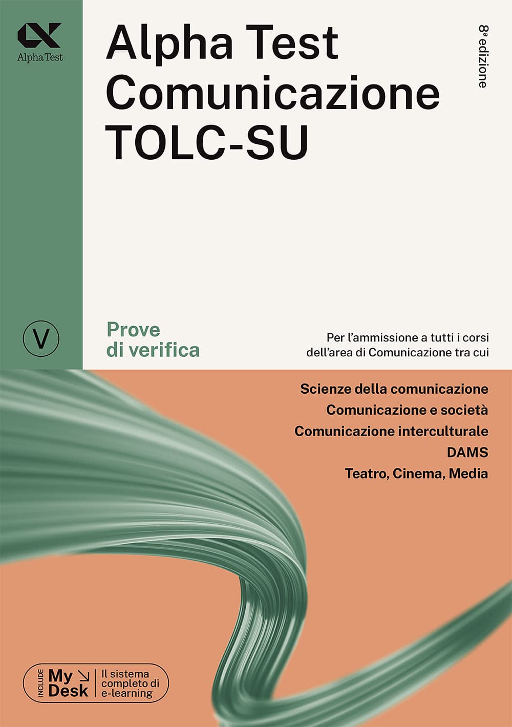 Alpha Test. Comunicazione. Prove di verifica. Per l'ammissione a tutti i corsi dell'area di Comunicazione tra cui Scienze della Comunicazione, Comunicazione e Società, Comunicazione Interculturale, DAMS, Teatro Cinema Media. Ediz. MyDesk