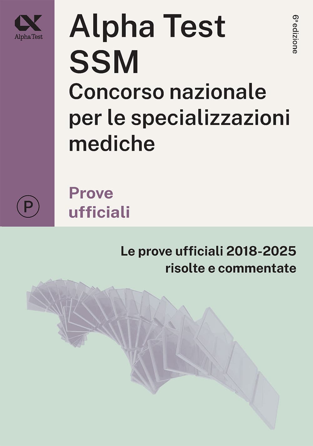 Alpha Test SSM. Le prove ufficiali 2018-2025 risolte e commentate. Edizione 2026/2027. Per concorso Scuole di specializzazione in Medicina. Con commenti chiarificatori