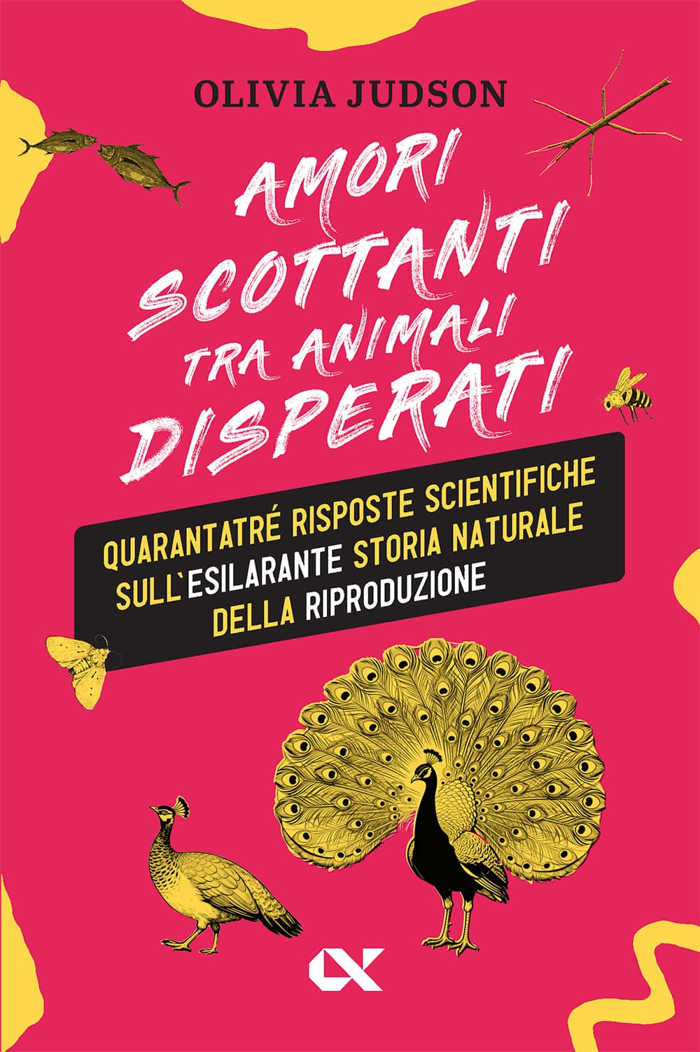 Amori scottanti tra animali disperati. Quarantatré risposte scientifiche sull’esilarante storia naturale della riproduzione