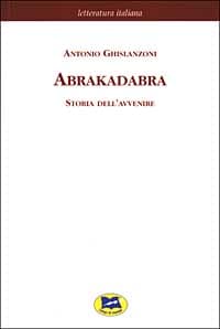 Abrakadabra. Storia dell'avvenire