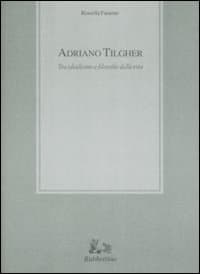 Adriano Tilgher. Tra idealismo e filosofie della vita