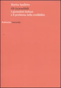 (in)credibili. I giornalisti italiani e il problema della credibilità
