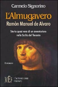 Almugavero. Ramón Manuel de Alvaro. Storia quasi vera di un avventuriero nella Sicilia del Trecento