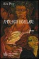 Affresco familiare. Firenze: drammi familiari, delitti, atmosfere magiche e surreali
